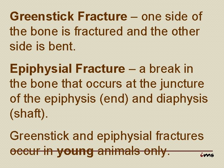 Greenstick Fracture – one side of the bone is fractured and the other side