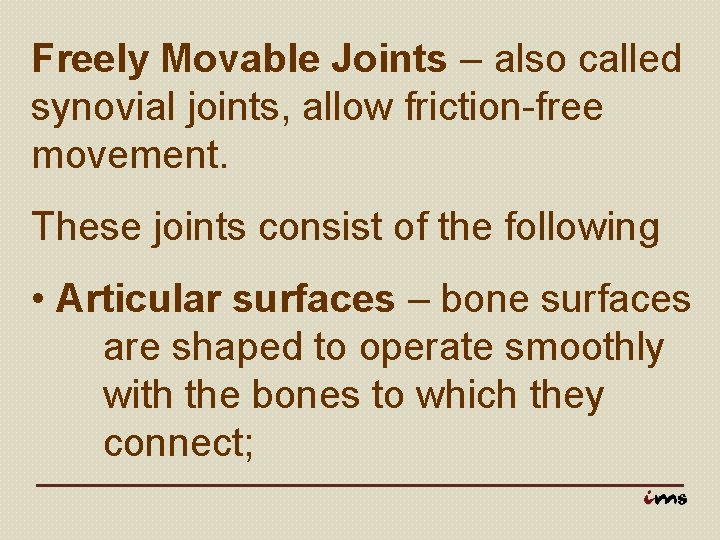 Freely Movable Joints – also called synovial joints, allow friction-free movement. These joints consist