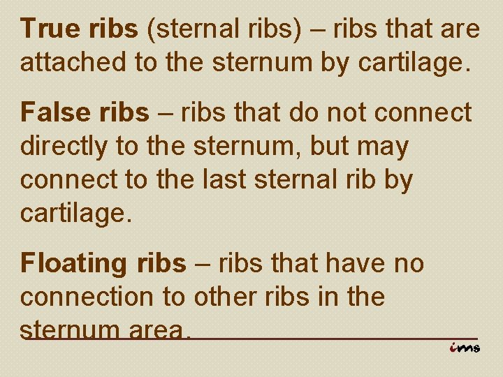 True ribs (sternal ribs) – ribs that are attached to the sternum by cartilage.