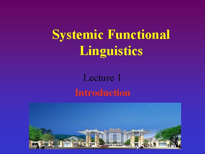 Systemic Functional Linguistics Lecture 1 Introduction 