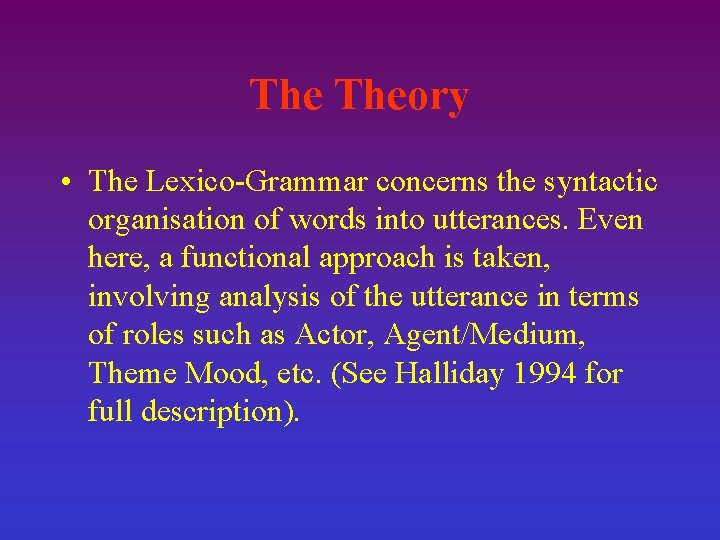 The Theory • The Lexico-Grammar concerns the syntactic organisation of words into utterances. Even