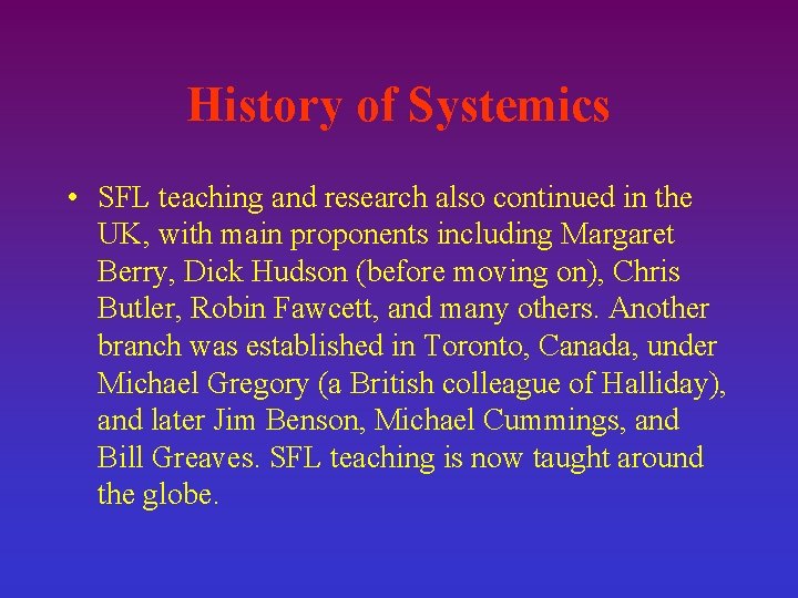 History of Systemics • SFL teaching and research also continued in the UK, with