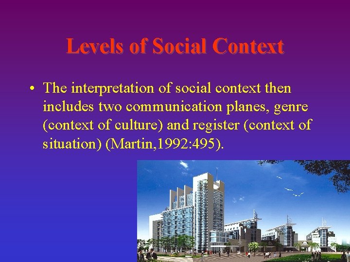 Levels of Social Context • The interpretation of social context then includes two communication