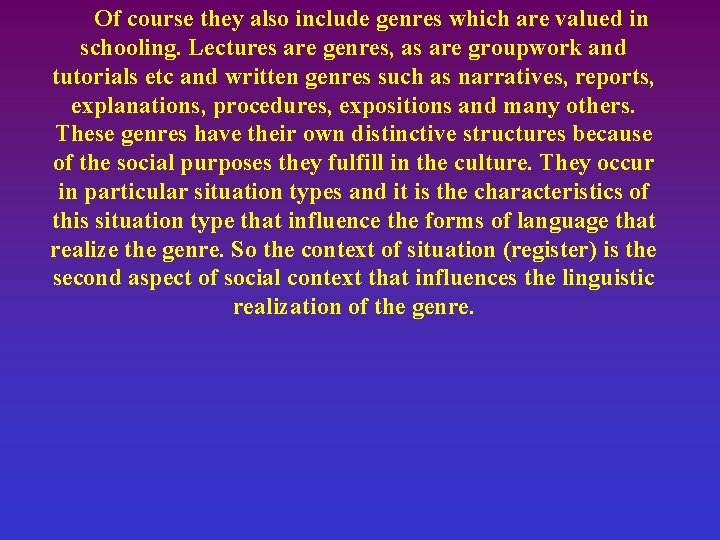 Of course they also include genres which are valued in schooling. Lectures are genres,