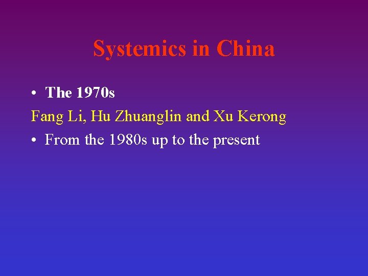 Systemics in China • The 1970 s Fang Li, Hu Zhuanglin and Xu Kerong