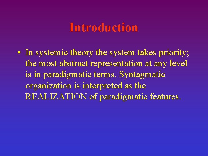 Introduction • In systemic theory the system takes priority; the most abstract representation at