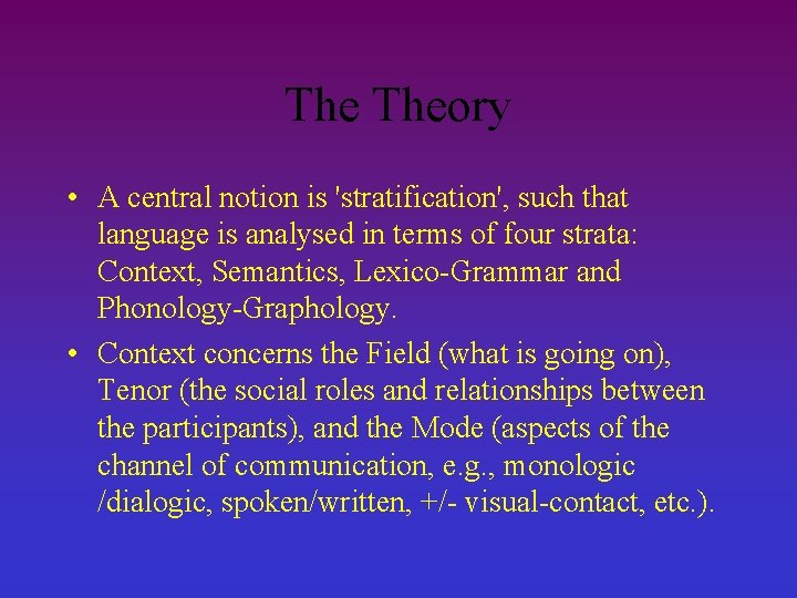 The Theory • A central notion is 'stratification', such that language is analysed in