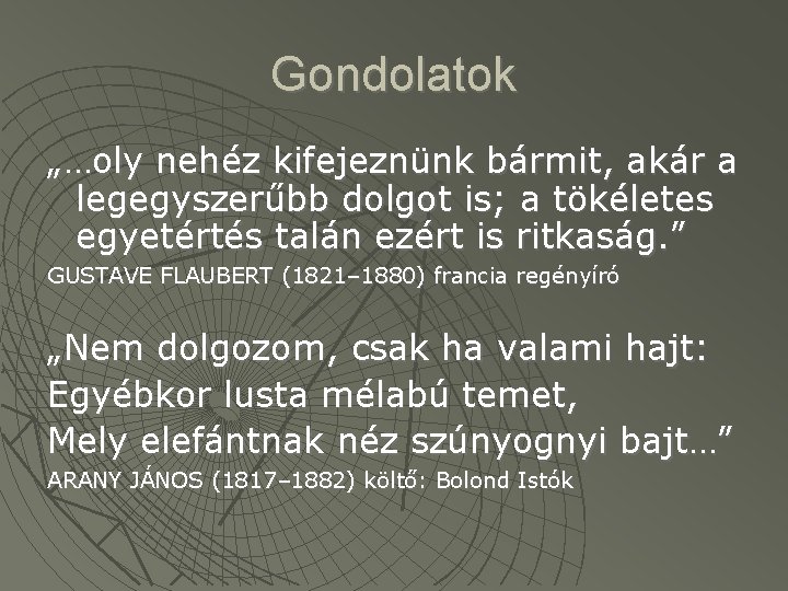 Gondolatok „…oly nehéz kifejeznünk bármit, akár a legegyszerűbb dolgot is; a tökéletes egyetértés talán