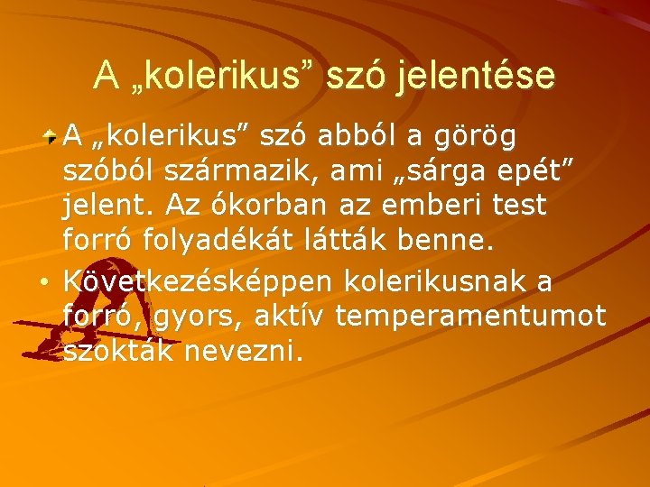 A „kolerikus” szó jelentése A „kolerikus” szó abból a görög szóból származik, ami „sárga