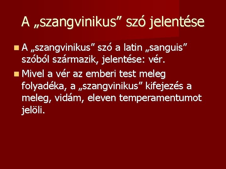 A „szangvinikus” szó jelentése A „szangvinikus” szó a latin „sanguis” szóból származik, jelentése: vér.