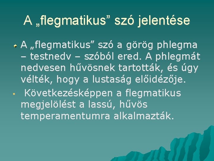 A „flegmatikus” szó jelentése • A „flegmatikus” szó a görög phlegma – testnedv –