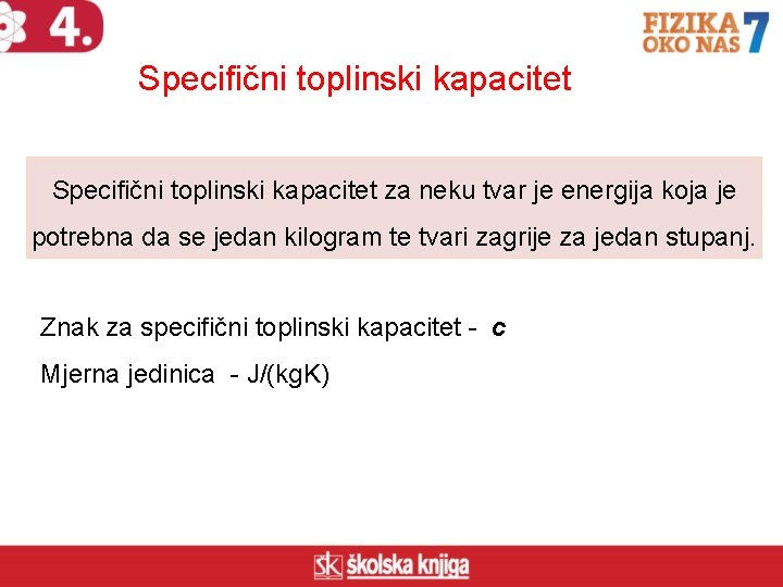 Specifični toplinski kapacitet za neku tvar je energija koja je potrebna da se jedan