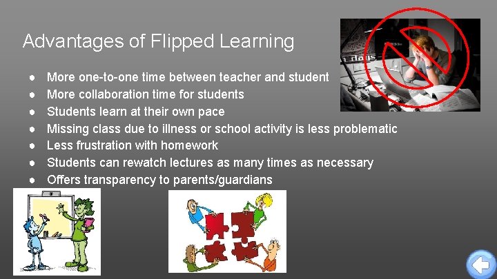 Advantages of Flipped Learning ● ● ● ● More one-to-one time between teacher and