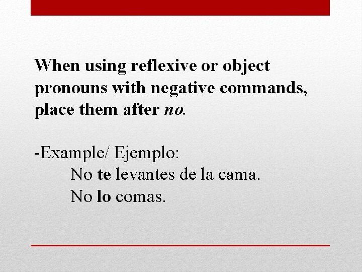 When using reflexive or object pronouns with negative commands, place them after no. -Example/ When using reflexive or object pronouns with negative commands, place them after no. -Example/