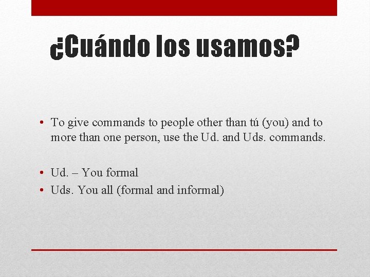 ¿Cuándo los usamos? • To give commands to people other than tú (you) and ¿Cuándo los usamos? • To give commands to people other than tú (you) and