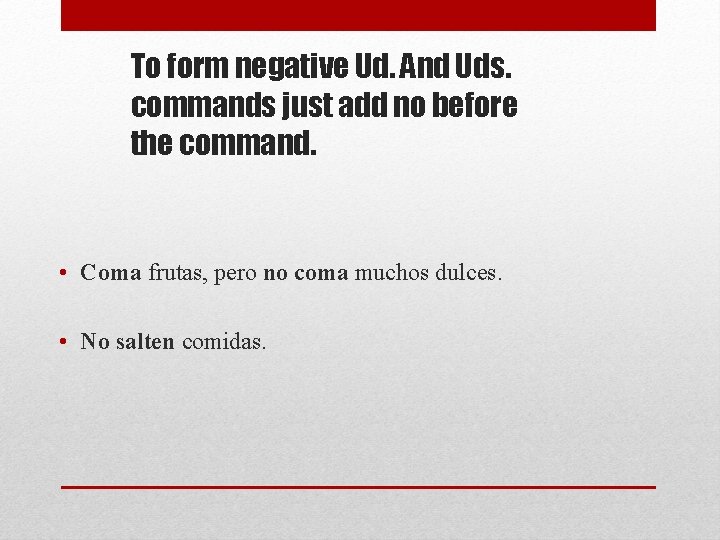 To form negative Ud. And Uds. commands just add no before the command. • To form negative Ud. And Uds. commands just add no before the command. •