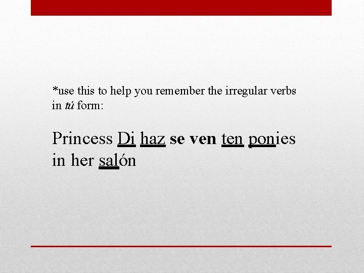 *use this to help you remember the irregular verbs in tú form: Princess Di *use this to help you remember the irregular verbs in tú form: Princess Di