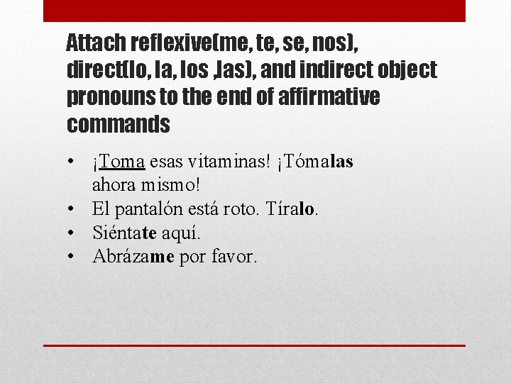 Attach reflexive(me, te, se, nos), direct(lo, la, los , las), and indirect object pronouns Attach reflexive(me, te, se, nos), direct(lo, la, los , las), and indirect object pronouns