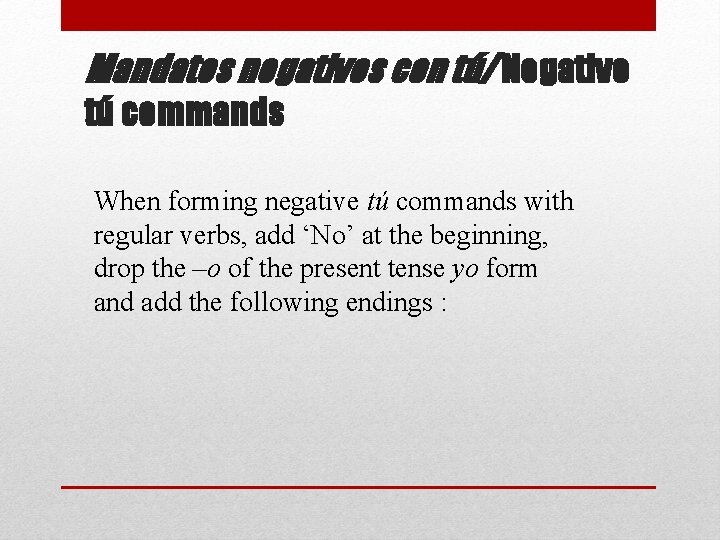 Mandatos negativos con tú/ Negative tú commands When forming negative tú commands with regular Mandatos negativos con tú/ Negative tú commands When forming negative tú commands with regular