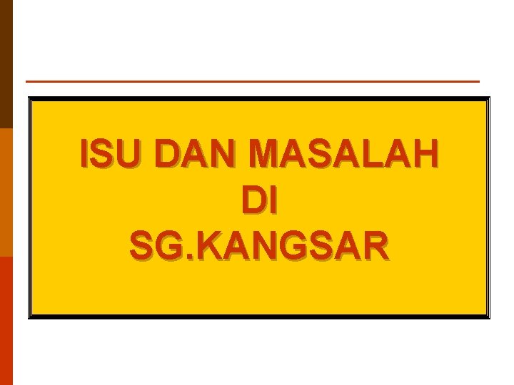 ISU DAN MASALAH DI SG. KANGSAR 