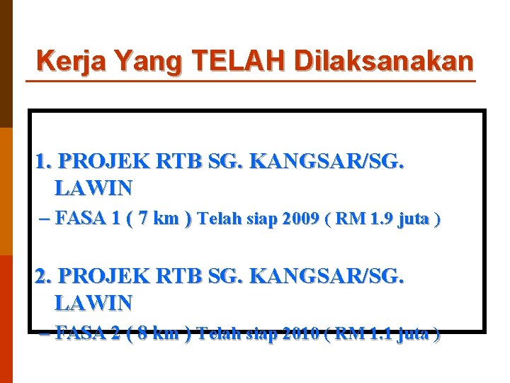 Kerja Yang TELAH Dilaksanakan 1. PROJEK RTB SG. KANGSAR/SG. LAWIN – FASA 1 (
