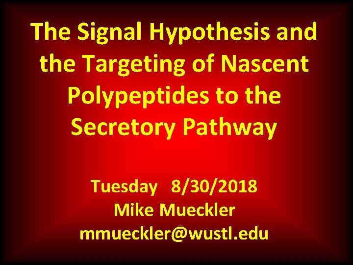 The Signal Hypothesis and the Targeting of Nascent Polypeptides to the Secretory Pathway Tuesday
