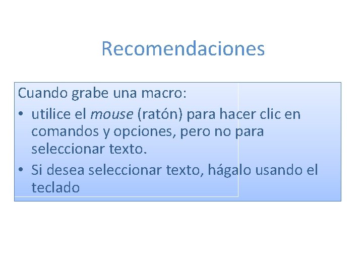 Recomendaciones Cuando grabe una macro: • utilice el mouse (ratón) para hacer clic en