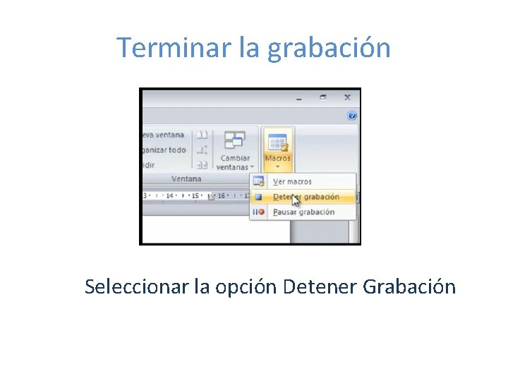 Terminar la grabación Seleccionar la opción Detener Grabación 