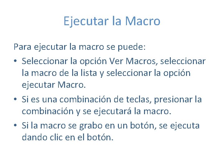 Ejecutar la Macro Para ejecutar la macro se puede: • Seleccionar la opción Ver