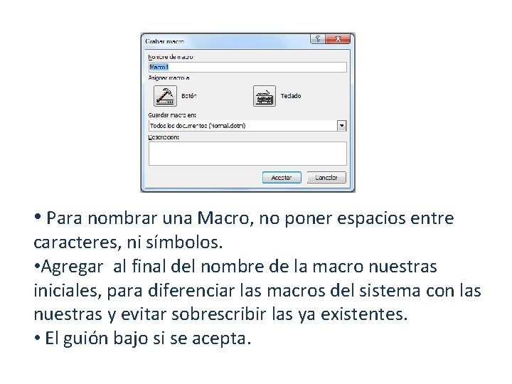  • Para nombrar una Macro, no poner espacios entre caracteres, ni símbolos. •