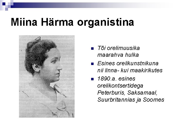 Miina Härma organistina n n n Tõi orelimuusika maarahva hulka Esines orelikunstnikuna nii linna-