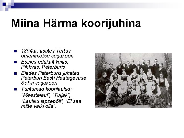 Miina Härma koorijuhina n n 1894. a. asutas Tartus omanimelise segakoori Esines edukalt Riias,