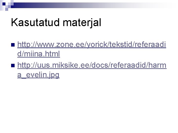 Kasutatud materjal http: //www. zone. ee/yorick/tekstid/referaadi d/miina. html n http: //uus. miksike. ee/docs/referaadid/harm a_evelin.