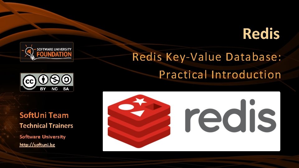 Redis Key-Value Database: Practical Introduction Soft. Uni Team Technical Trainers Software University http: //softuni.