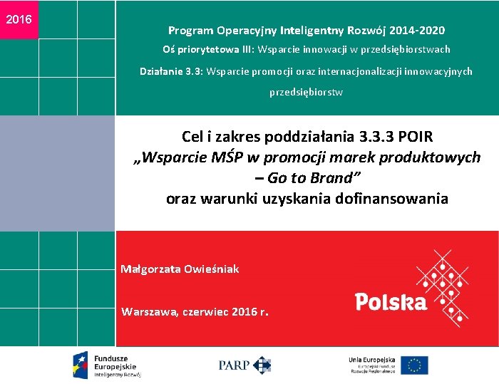 2016 Program Operacyjny Inteligentny Rozwój 2014 -2020 Oś priorytetowa III: Wsparcie innowacji w przedsiębiorstwach