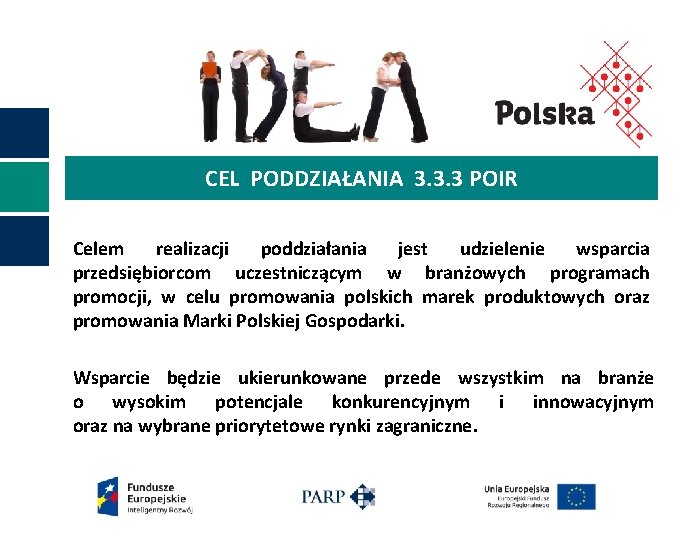 CEL PODDZIAŁANIA 3. 3. 3 POIR Celem realizacji poddziałania jest udzielenie wsparcia przedsiębiorcom uczestniczącym