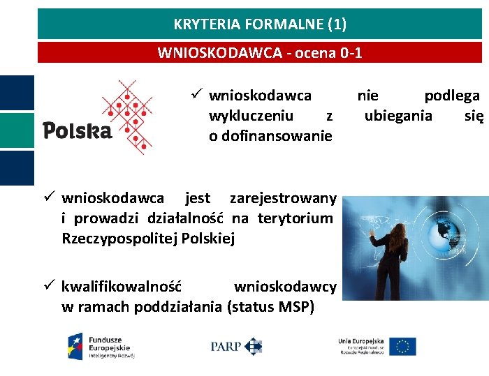 KRYTERIA FORMALNE (1) WNIOSKODAWCA - ocena 0 -1 ü wnioskodawca wykluczeniu z o dofinansowanie