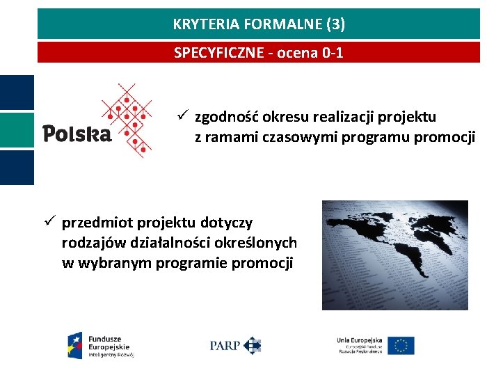 KRYTERIA FORMALNE (3) SPECYFICZNE - ocena 0 -1 ü zgodność okresu realizacji projektu z