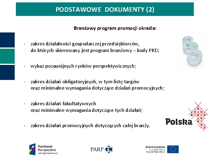 PODSTAWOWE DOKUMENTY (2) Branżowy program promocji określa: - zakres działalności gospodarczej przedsiębiorców, do których