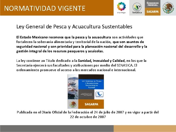 NORMATIVIDAD VIGENTE Ley General de Pesca y Acuacultura Sustentables El Estado Mexicano reconoce que