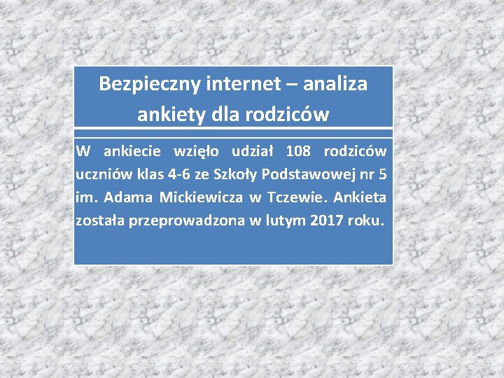 Bezpieczny internet – analiza ankiety dla rodziców W ankiecie wzięło udział 108 rodziców uczniów