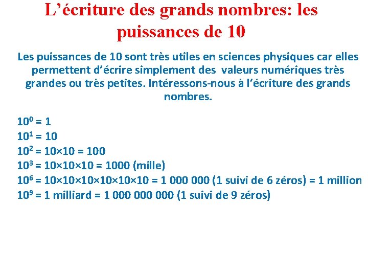 L’écriture des grands nombres: les puissances de 10 Les puissances de 10 sont très