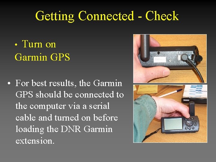 Getting Connected - Check Turn on Garmin GPS • • For best results, the