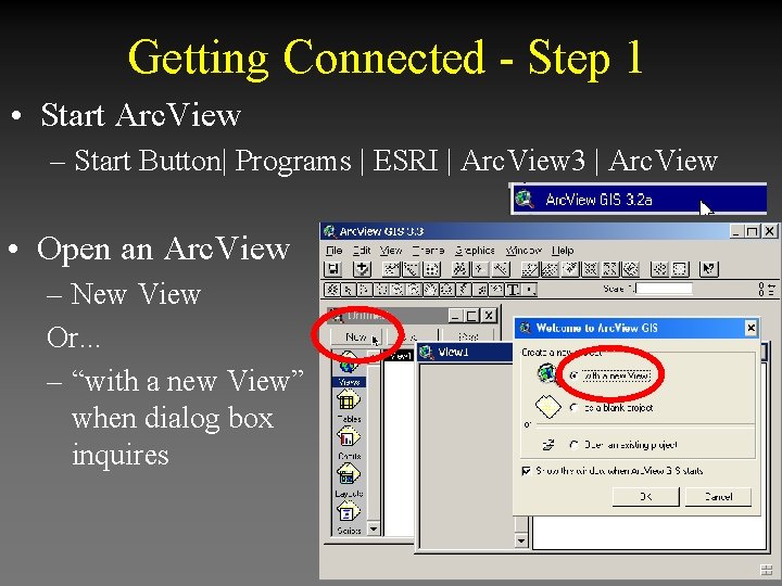 Getting Connected - Step 1 • Start Arc. View – Start Button| Programs |