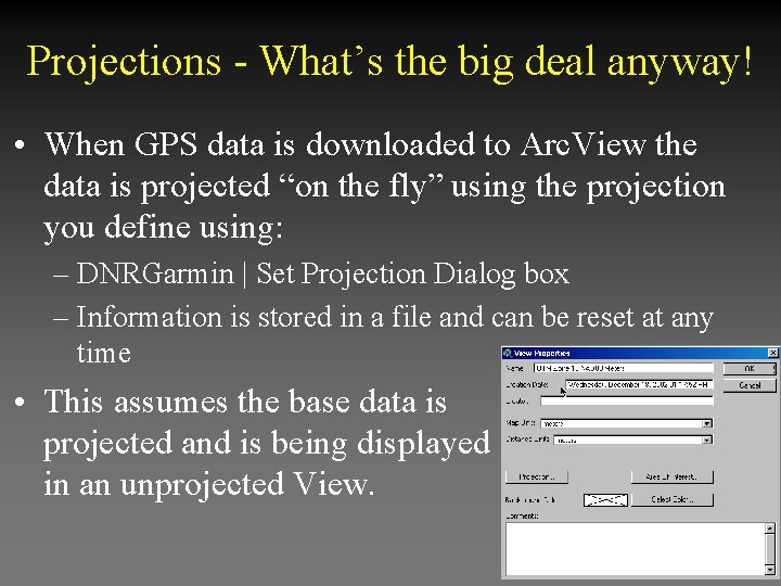 Projections - What’s the big deal anyway! • When GPS data is downloaded to