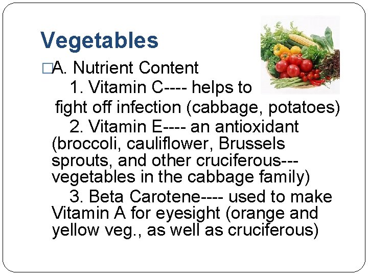 Vegetables �A. Nutrient Content 1. Vitamin C---- helps to fight off infection (cabbage, potatoes)