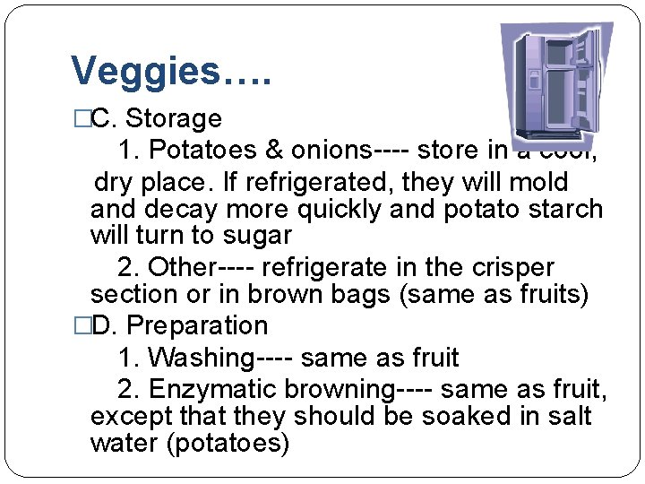 Veggies…. �C. Storage 1. Potatoes & onions---- store in a cool, dry place. If