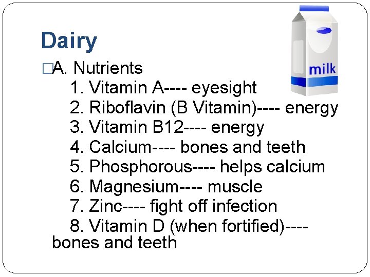 Dairy �A. Nutrients 1. Vitamin A---- eyesight 2. Riboflavin (B Vitamin)---- energy 3. Vitamin