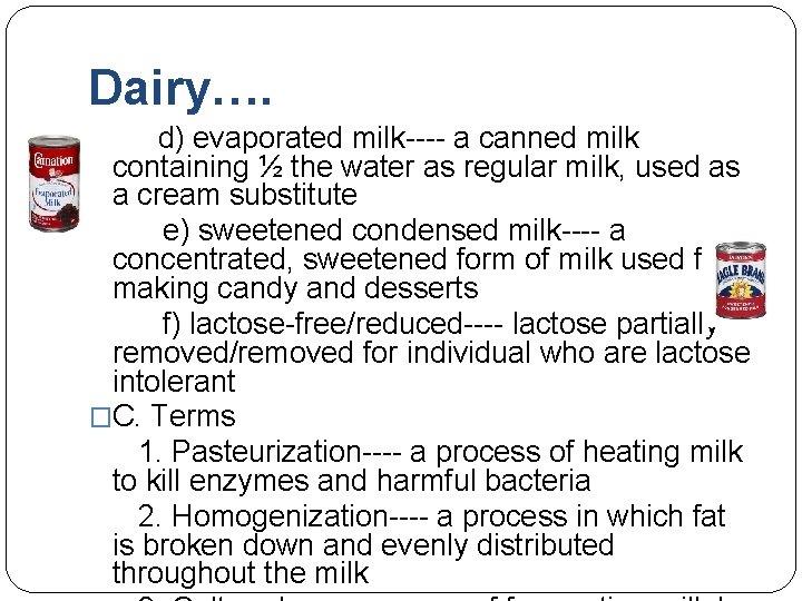 Dairy…. d) evaporated milk---- a canned milk containing ½ the water as regular milk,
