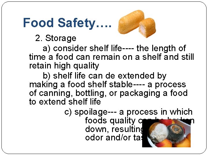Food Safety…. 2. Storage a) consider shelf life---- the length of time a food